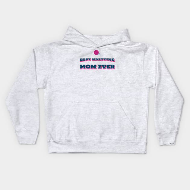 Best knitting mom ever Kids Hoodie by ArtsyStone